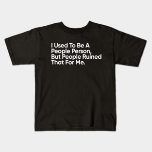 I Used To Be A People Person. But People Ruined That For Me - Introvert Kids T-Shirt